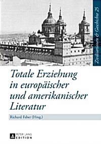 Totale Erziehung in Europaeischer Und Amerikanischer Literatur (Hardcover)