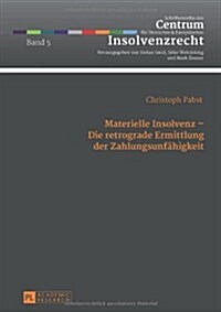 Materielle Insolvenz - Die Retrograde Ermittlung Der Zahlungsunfaehigkeit (Hardcover)