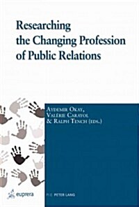 Researching the Changing Profession of Public Relations (Paperback)