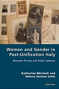 Women and Gender in Post-Unification Italy: Between Private and Public Spheres (Paperback)