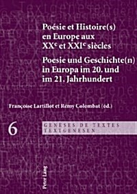 Po?ie Et Histoire(s) En Europe Aux Xxe Et Xxie Si?les - Poesie Und Geschichte(n) in Europa Im 20. Und Im 21. Jahrhundert (Paperback)