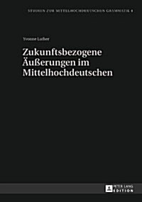 Zukunftsbezogene Aeu?rungen Im Mittelhochdeutschen (Hardcover)