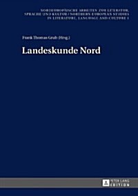 Landeskunde Nord: Beitraege Zur 1. Konferenz in Goeteborg Am 12. Mai 2012 (Hardcover)