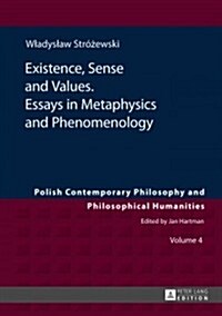 Existence, Sense and Values. Essays in Metaphysics and Phenomenology: Edited by Sebastian Tomasz Kolodziejczyk (Hardcover)