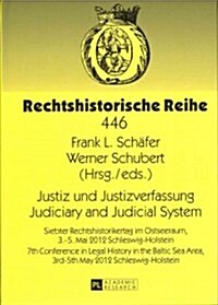 Justiz Und Justizverfassung- Judiciary and Judicial System: Siebter Rechtshistorikertag Im Ostseeraum, 3.-5. Mai 2012 Schleswig-Holstein- 7th Conferen (Hardcover)