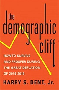 [중고] The Demographic Cliff: How to Survive and Prosper During the Great Deflation of 2014-2019 (Hardcover)