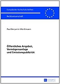 Oeffentliches Angebot, Vermoegensanlage Und Emissionspublizitaet (Paperback)