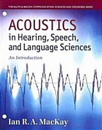 Acoustics in Hearing, Speech and Language Sciences: An Introduction (Loose Leaf)