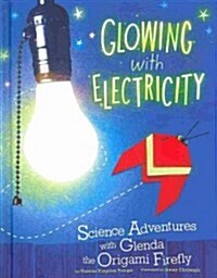 Glowing with Electricity: Science Adventures with Glenda the Origami Firefly (Library Binding)