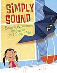 Simply Sound: Science Adventures with Jasper the Origami Bat (Paperback)