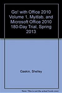 Go! with Office 2010 Volume 1, Myitlab, and Microsoft Office 2010 180-Day Trial, Spring 2013 (Hardcover)