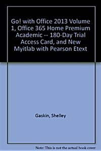 Go! With Office 2013 + Office 365 Home Premium Academic 180-day Trial Access Card + New Myitlab With Pearson Etext (Paperback, Pass Code)