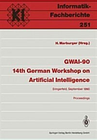 Gwai-90 14th German Workshop on Artificial Intelligence: Eringerfeld, 10.-14. September 1990 Proceedings (Paperback)