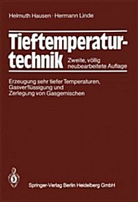 Tieftemperaturtechnik: Erzeugung Sehr Tiefer Temperaturen, Gasverfl?sigung Und Zerlegung Von Gasgemischen (Paperback, 2, Softcover Repri)