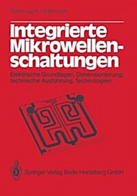 Integrierte Mikrowellenschaltungen: Elektrische Grundlagen, Dimensionierung, Technische Ausf?rung, Technologien (Paperback, Softcover Repri)