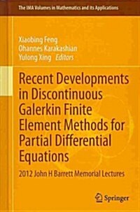 Recent Developments in Discontinuous Galerkin Finite Element Methods for Partial Differential Equations: 2012 John H Barrett Memorial Lectures (Hardcover, 2014)