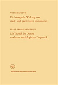 Die Biologische Wirkung Von Staub- Und Gasfoermigen Immissionen/Die Technik Im Dienste Moderner Kardiologischer Diagnostik (Paperback, 1963 ed.)
