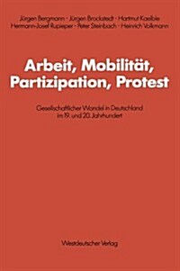 Arbeit, Mobilit?, Partizipation, Protest: Gesellschaftlicher Wandel in Deutschland Im 19. Und 20. Jahrhundert (Paperback, 1986)