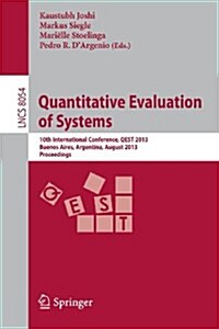 Quantitative Evaluation of Systems: 10th International Conference, Qest 2013, Buenos Aires, Argentina, August 27-30, 2013, Proceedings (Paperback, 2013)