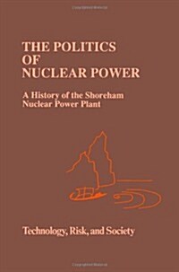 The Politics of Nuclear Power: A History of the Shoreham Nuclear Power Plant (Paperback, Softcover Repri)