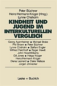 Kindheit Und Jugend Im Interkulturellen Vergleich : Zum Wandel Der Lebenslagen Von Kindern Und Jugendlichen in Der Bundesrepublik Deutschland Und in G (Paperback)