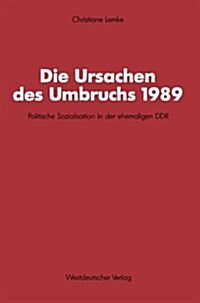 Die Ursachen Des Umbruchs 1989: Politische Sozialisation in Der Ehemaligen Ddr (Paperback, 1991)