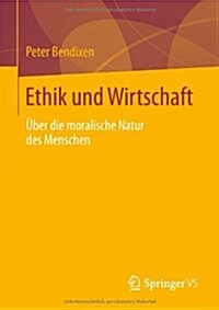 Ethik Und Wirtschaft: ?er Die Moralische Natur Des Menschen (Paperback, 2013)