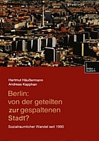Berlin: Von Der Geteilten Zur Gespaltenen Stadt?: Sozialr?mlicher Wandel Seit 1990 (Paperback, Softcover Repri)