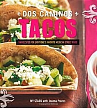 Dos Caminos Tacos: Recipes for Everyones Favorite Mexican Street Food (Hardcover)