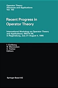 Recent Progress in Operator Theory: International Workshop on Operator Theory and Applications, Iwota 95, in Regensburg, July 31-August 4,1995 (Paperback, Softcover Repri)