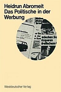 Das Politische in Der Werbung: Wahlwerbung Und Wirtschaftswerbung in Der Bundesrepublik (Paperback, 1972)