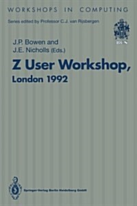 Z User Workshop, London 1992: Proceedings of the Seventh Annual Z User Meeting, London 14-15 December 1992 (Paperback, Edition.)