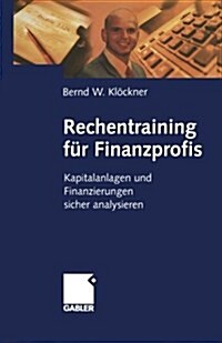 Rechentraining Fur Finanzprofis: Kapitalanlagen Und Finanzierungen Sicher Analysieren (Paperback, Softcover Repri)