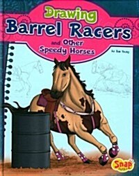 Drawing Barrel Racers and Other Speedy Horses (Library Binding)