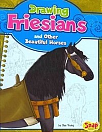 Drawing Friesians and Other Beautiful Horses (Library Binding)