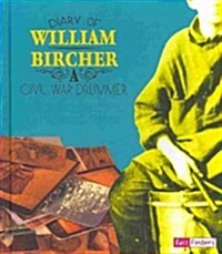 Diary of William Bircher: A Civil War Drummer (Library Binding)