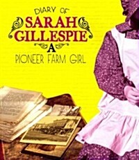 Diary of Sarah Gillespie: A Pioneer Farm Girl (Paperback)