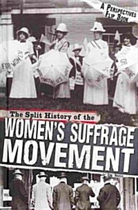 The Split History of the Womens Suffrage Movement: Suffragists Perspective (Library Binding)