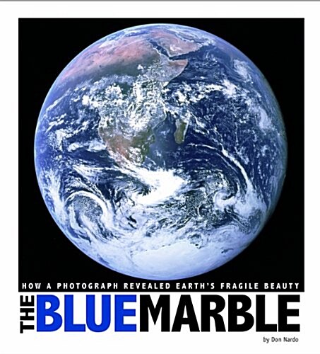 The Blue Marble: How a Photograph Revealed Earths Fragile Beauty (Paperback)