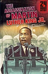 The Assassination of Martin Luther King, Jr: 04/04/1968 12:00:00 Am (Library Binding)