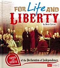 For Life and Liberty: Causes and Effects of the Declaration of Independence (Library Binding)