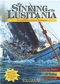 The Sinking of the Lusitania: An Interactive History Adventure (Library Binding)