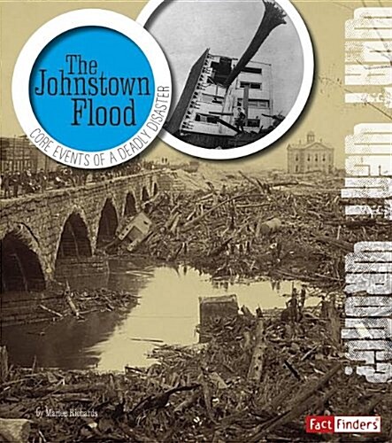 The Johnstown Flood: Core Events of a Deadly Disaster (Paperback)