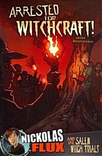 Arrested for Witchcraft!: Nickolas Flux and the Salem Witch Trails (Paperback)