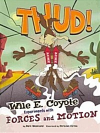 Thud!: Wile E. Coyote Experiments with Forces and Motion (Paperback)