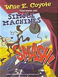 Smash!: Wile E. Coyote Experiments with Simple Machines (Paperback)