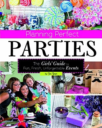 Planning Perfect Parties: The Girls Guide to Fun, Fresh, Unforgettable Events (Paperback)