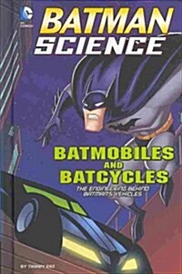 Batmobiles and Batcycles: The Engineering Behind Batmans Vehicles (Hardcover)