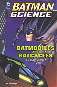 Batmobiles and Batcycles: The Engineering Behind Batmans Vehicles (Paperback)