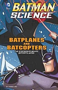 Batplanes and Batcopters: The Engineering Behind Batmans Wings (Paperback)